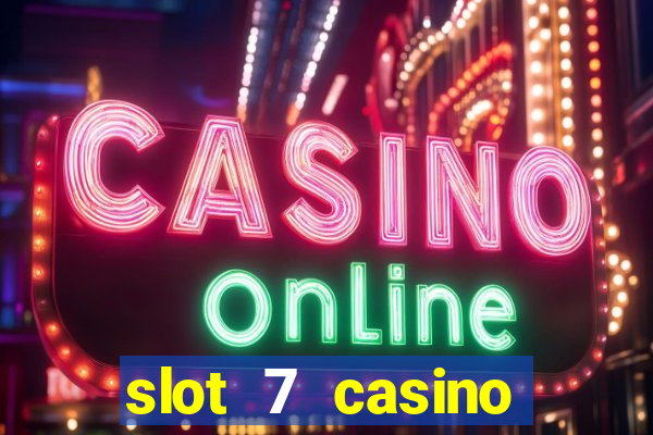 slot 7 casino bonus codes