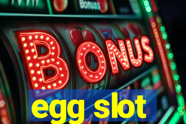 egg slot