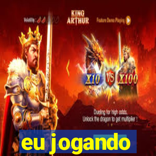 eu jogando