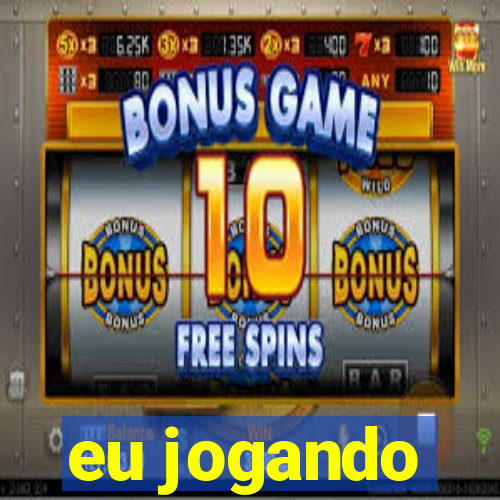 eu jogando