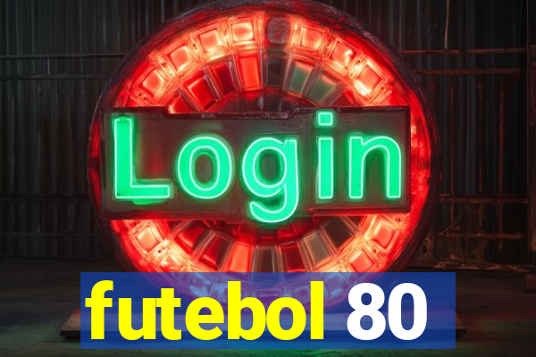 futebol 80