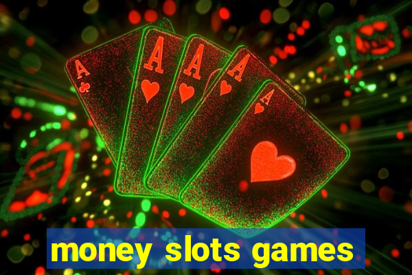 money slots games