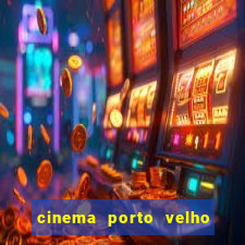 cinema porto velho ig shopping