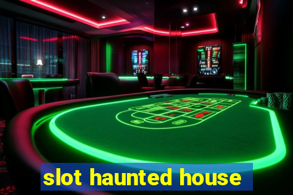 slot haunted house