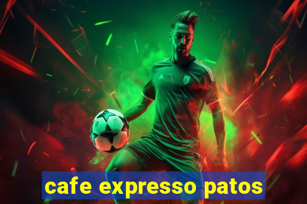 cafe expresso patos