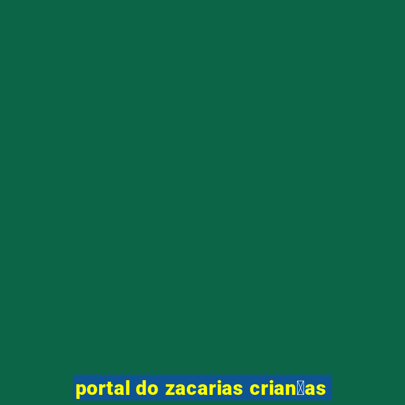 portal do zacarias crian莽as