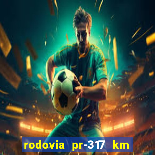 rodovia pr-317 km 155 onde fica