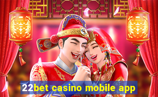 22bet casino mobile app