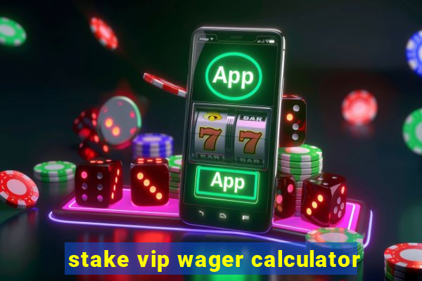 stake vip wager calculator