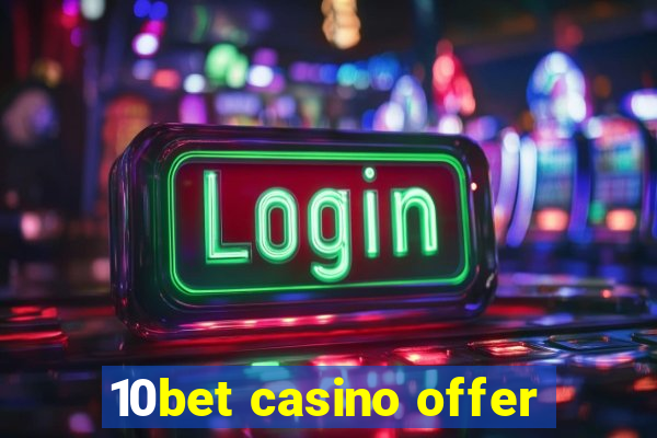 10bet casino offer