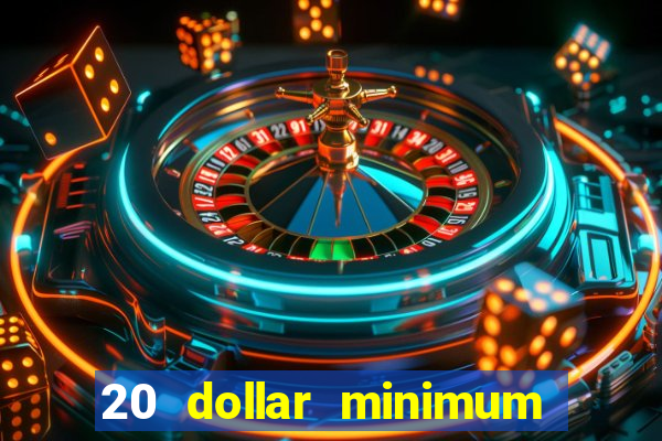 20 dollar minimum deposit casinos