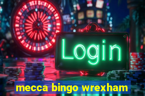 mecca bingo wrexham