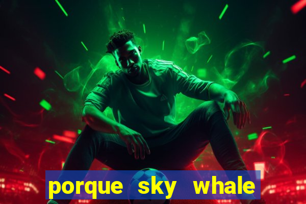 porque sky whale saiu da play store