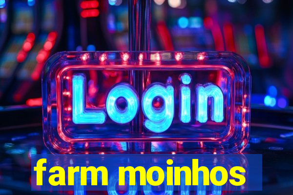 farm moinhos