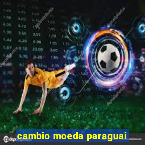 cambio moeda paraguai