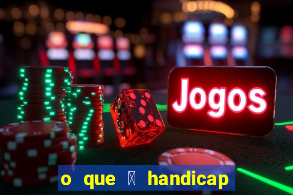 o que 茅 handicap - 1.5