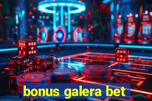 bonus galera bet