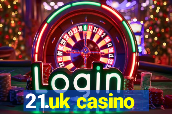 21.uk casino