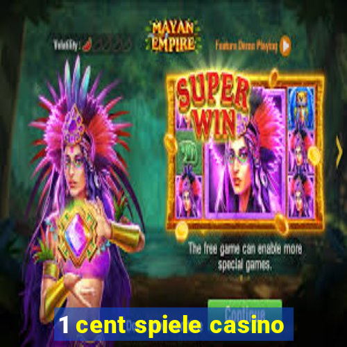 1 cent spiele casino