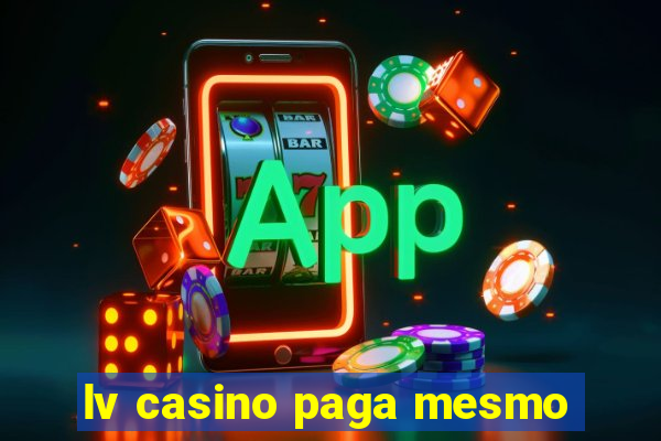 lv casino paga mesmo