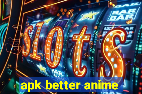 apk better anime