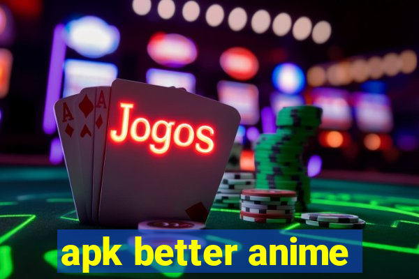 apk better anime