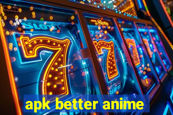 apk better anime