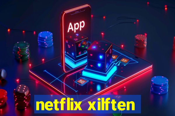 netflix xilften