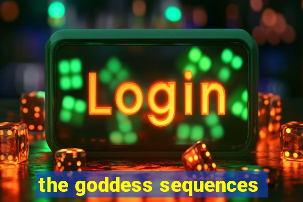 the goddess sequences