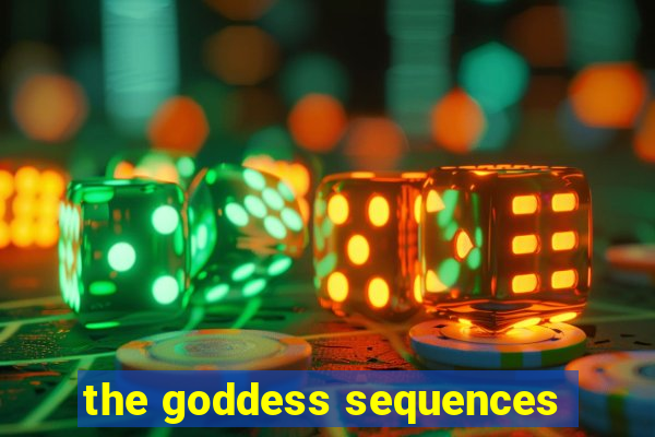 the goddess sequences