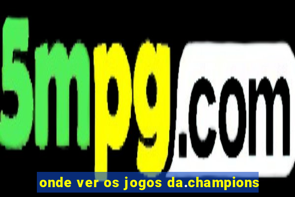 onde ver os jogos da.champions