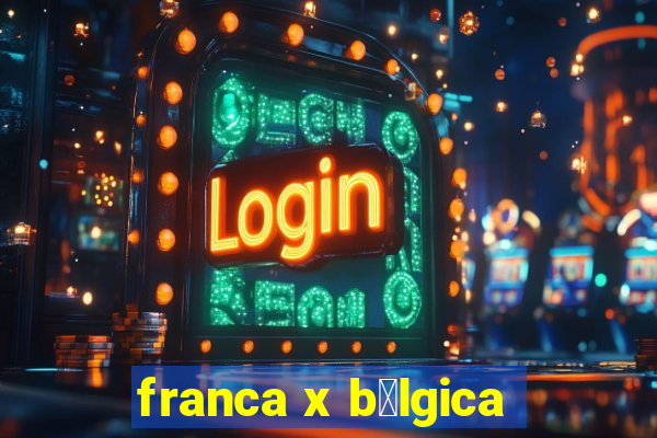 franca x b茅lgica