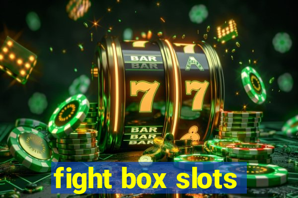 fight box slots