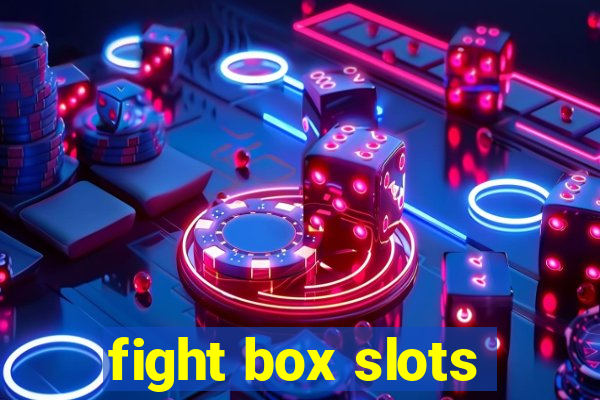 fight box slots