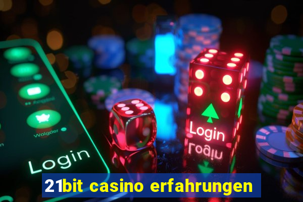 21bit casino erfahrungen