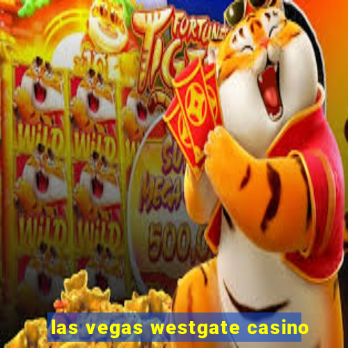 las vegas westgate casino