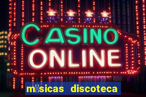 m煤sicas discoteca anos 90