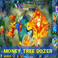 MONEY TREE DOZER