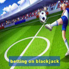 betting on blackjack