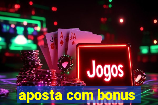 aposta com bonus