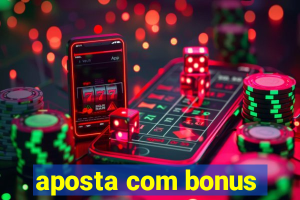 aposta com bonus