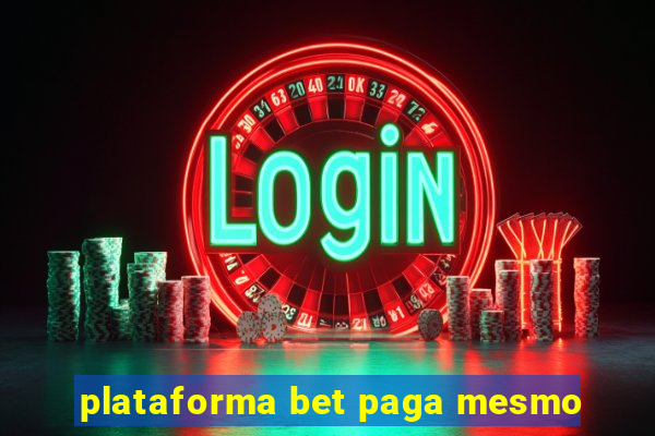 plataforma bet paga mesmo