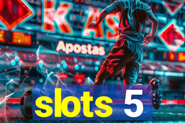 slots 5