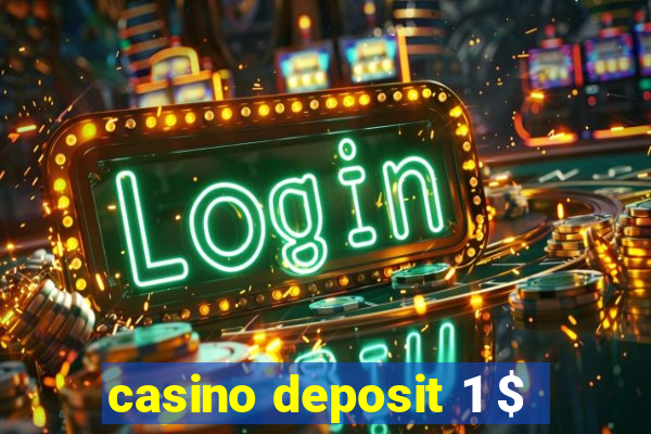 casino deposit 1 $