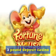 3 pound deposit casino