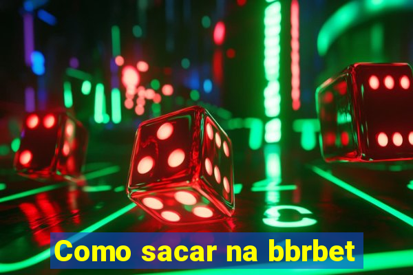 Como sacar na bbrbet