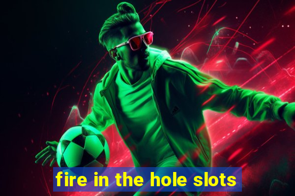 fire in the hole slots