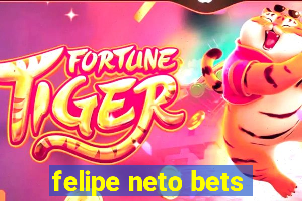 felipe neto bets