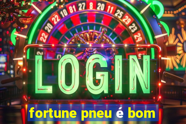 fortune pneu é bom