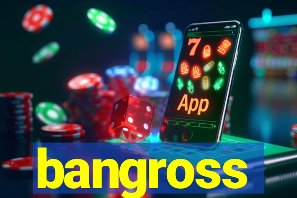 bangross